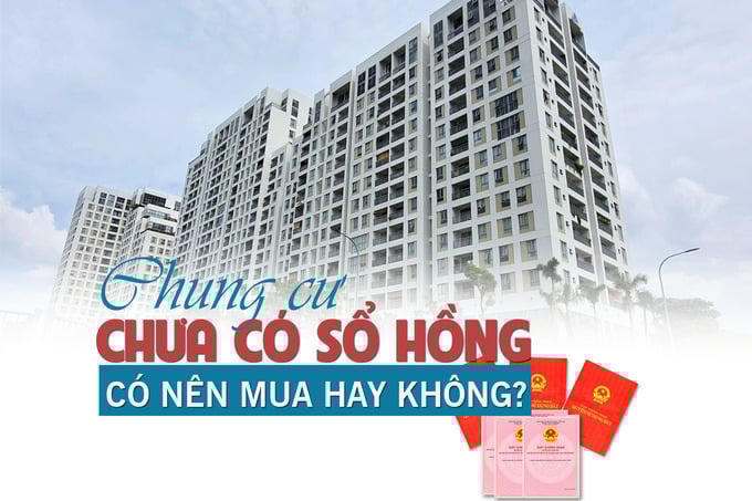 Chung cư chưa có sổ hồng: Có nên mua hay không?