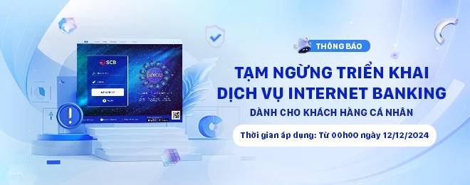 SCB thông báo tạm ngừng triển khai dịch vụ Internet Banking từ 12/12/2024 cho khách hàng cá nhân. &nbsp;