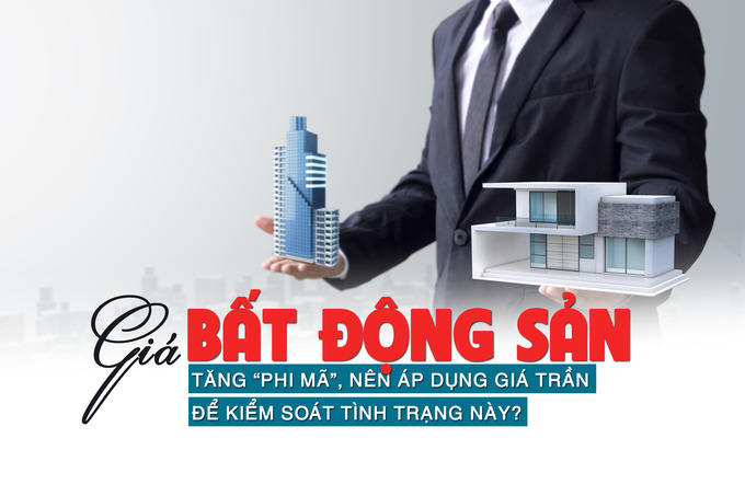 Giá bất động sản tăng “phi mã”, nên áp dụng giá trần để kiểm soát tình trạng này?