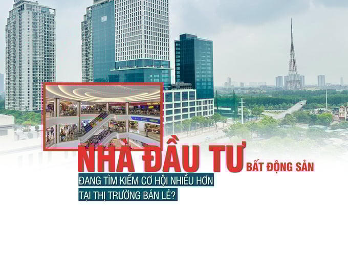 Nhà đầu tư bất động sản đang tìm kiếm cơ hội nhiều hơn tại thị trường bán lẻ?
