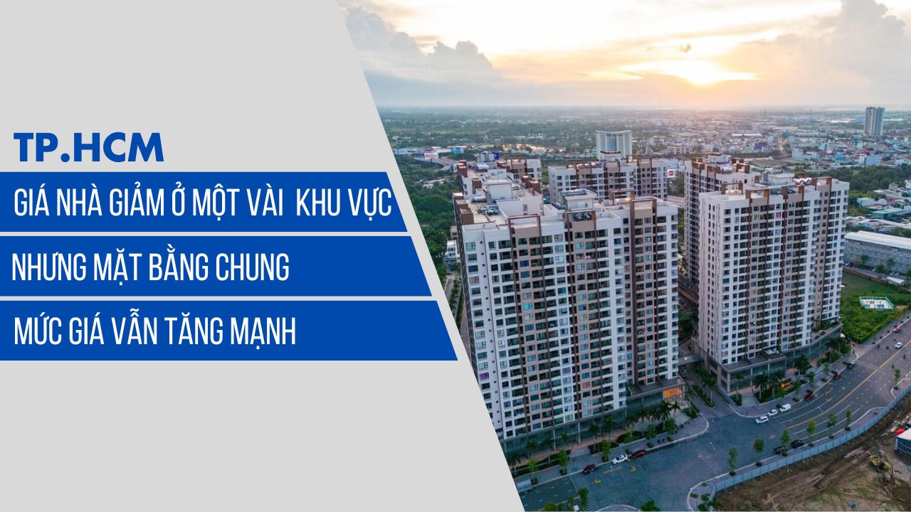 TP.HCM: Giá nhà ở giảm nhẹ ở một số khu vực nhưng mặt bằng chung vẫn tăng mạnh