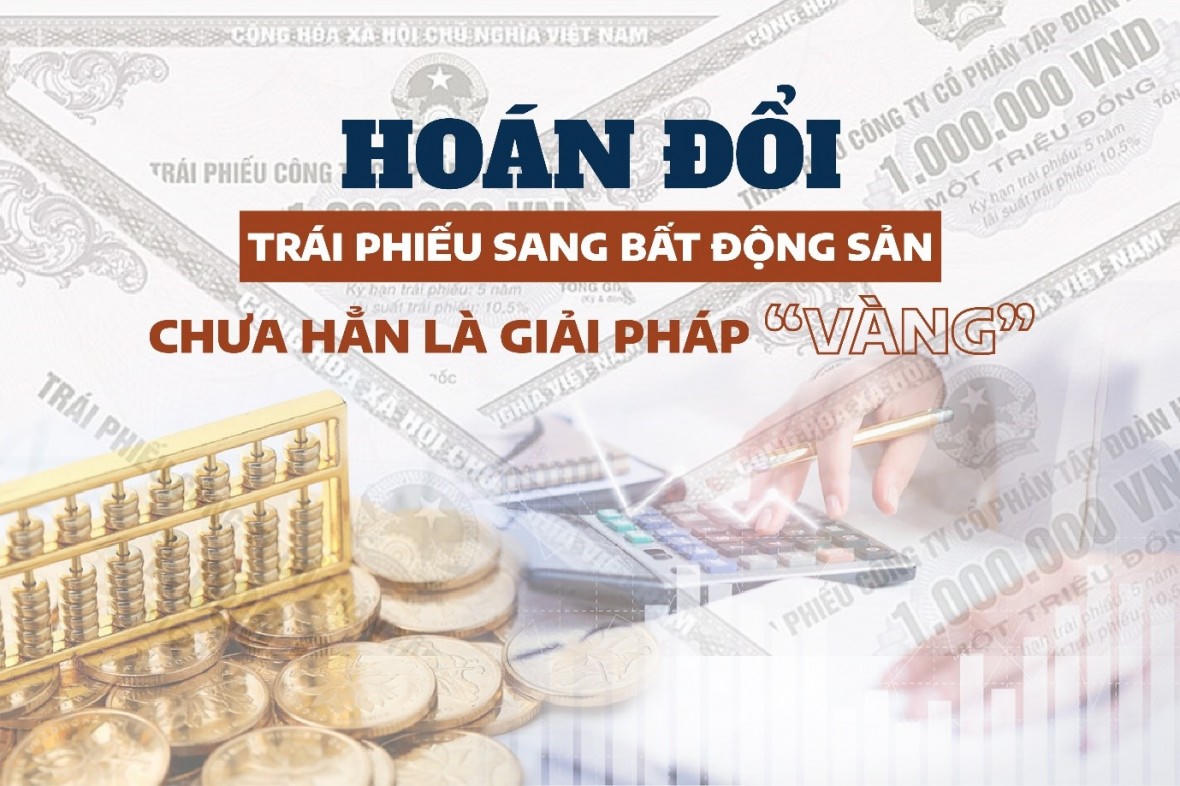 Hoán đổi trái phiếu sang bất động sản: Chưa hẳn là giải pháp “vàng”