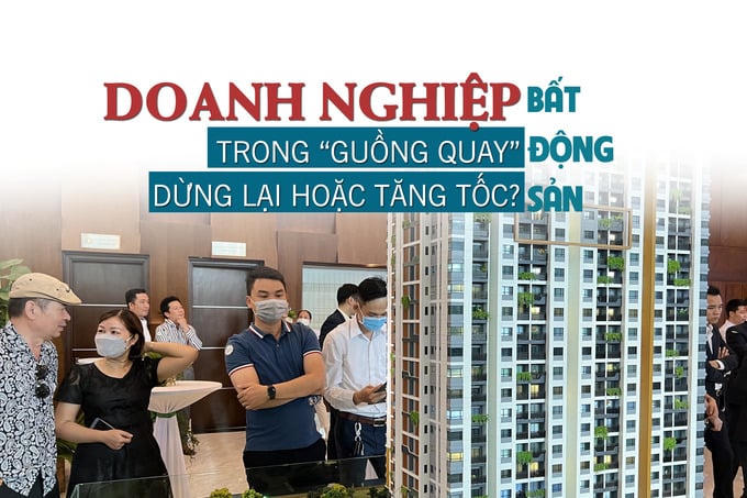 Doanh nghiệp bất động sản trong “guồng quay” dừng lại hoặc tăng tốc?