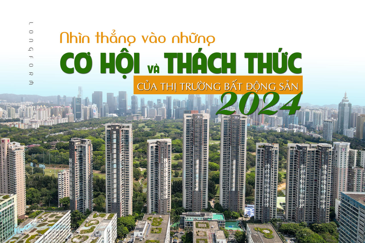 [Longform] Nhìn thẳng vào những cơ hội và thách thức của thị trường bất động sản 2024