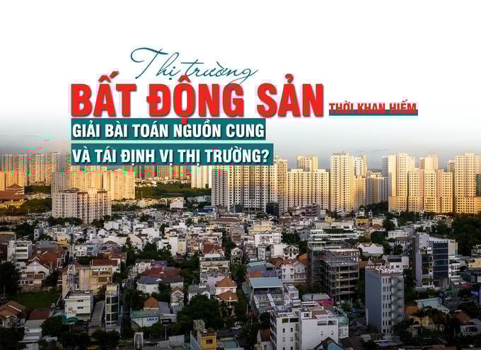 Thị trường bất động sản thời khan hiếm: Giải bài toán nguồn cung và tái định vị thị trường?