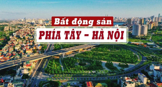 Lý do nào khiến bất động sản phía Tây Hà Nội ngày càng hấp dẫn?