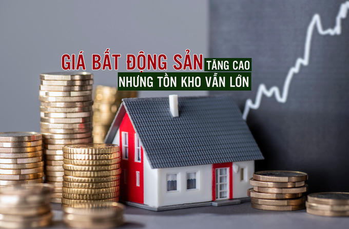 Giá bất động sản tăng cao trong khi tồn kho vẫn lớn