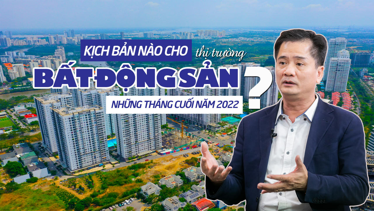 Kịch bản nào cho thị trường bất động sản những tháng cuối năm 2022?
