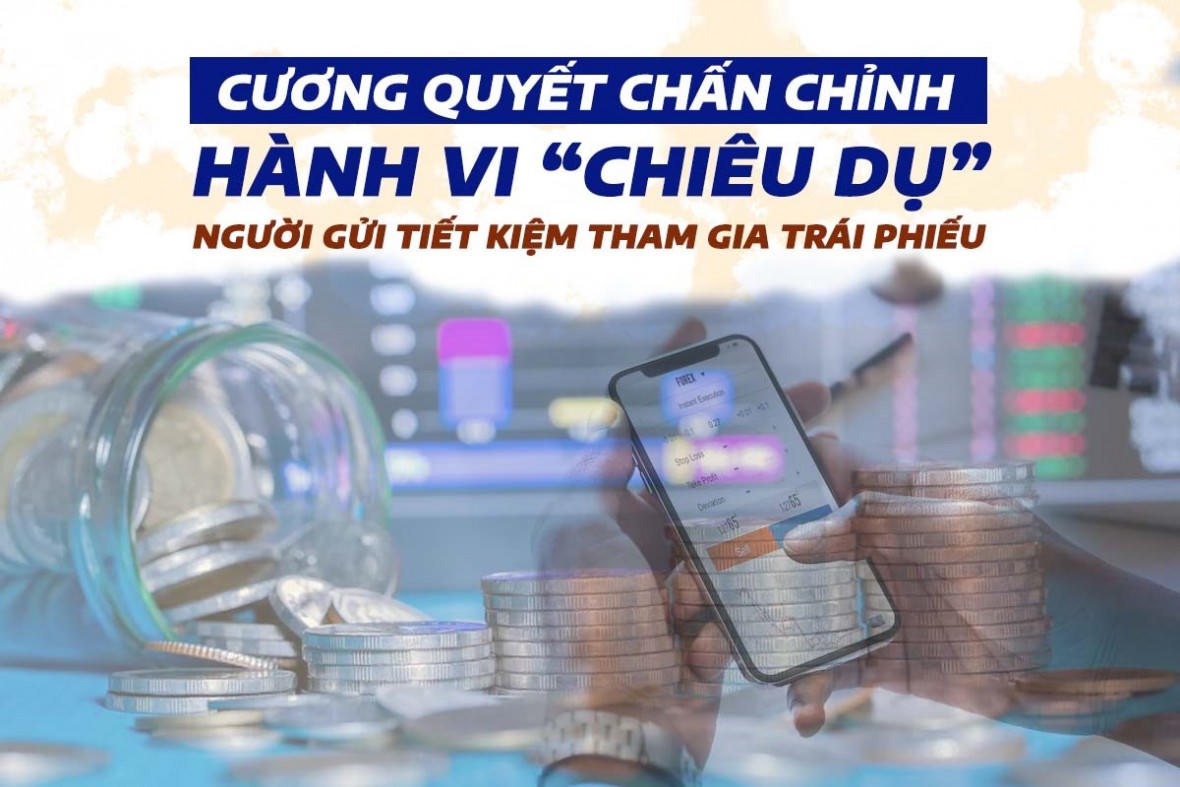 Cương quyết chấn chỉnh hành vi “chiêu dụ” người gửi tiết kiệm tham gia trái phiếu