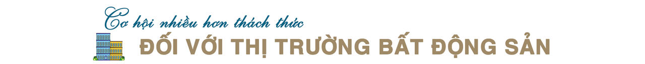 [Longform] Thị trường bất động sản: Nhiều “trợ lực” để bước vào chu kỳ mới, phát triển ổn định và bền vững hơn