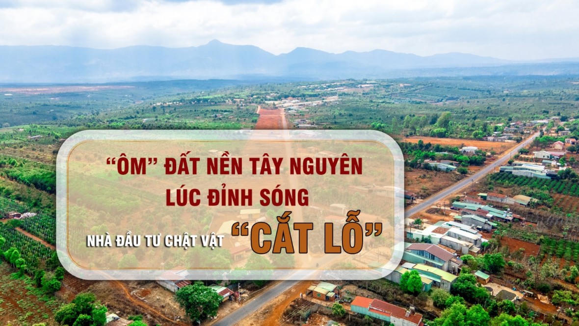 "Ôm" đất nền Tây Nguyên lúc đỉnh sóng, nhà đầu tư chật vật "cắt lỗ"