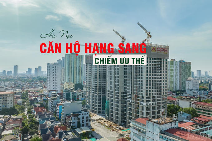 Căn hộ hạng sang tại Hà Nội tiếp tục chiếm ưu thế