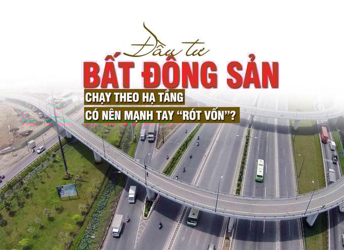 Đầu tư bất động sản “chạy” theo hạ tầng, có nên mạnh tay “rót vốn”?