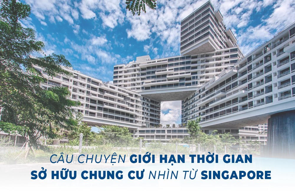 Câu chuyện giới hạn thời gian sở hữu nhà chung cư nhìn từ Singapore