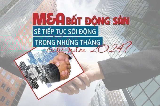 M&A bất động sản sẽ tiếp tục sôi động trong những tháng cuối năm 2024?