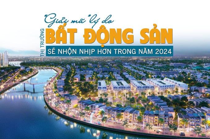 “Giải mã” lý do thị trường bất động sản sẽ nhộn nhịp hơn trong năm 2024