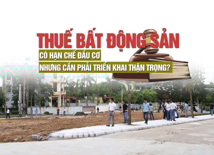 Thuế bất động sản: Có hạn chế được đầu cơ, nhưng cần phải triển khai thận trọng?