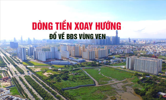 Dòng tiền xoay hướng chuyển về bất động sản vùng ven