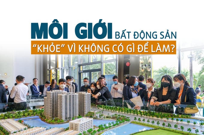 Môi giới bất động sản “khỏe” vì không có gì để làm?