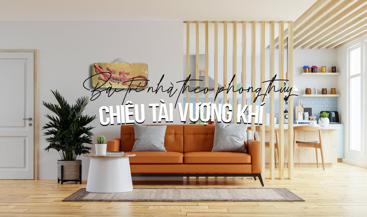 Bài trí nhà theo phong thủy, chiêu tài vượng khí