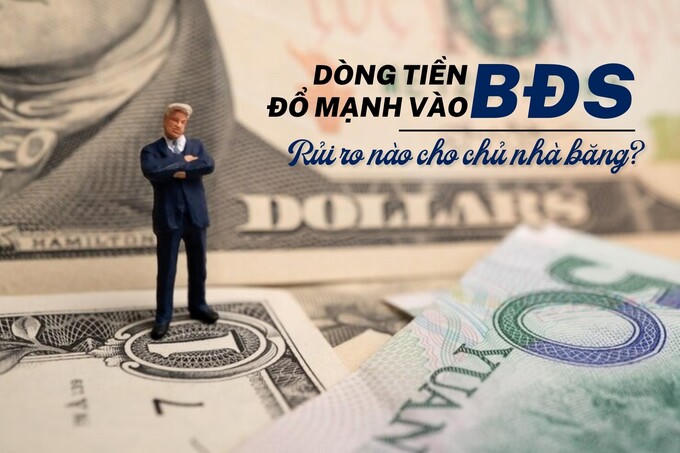 Dòng tiền đổ mạnh vào bất động sản, rủi ro nào cho chủ nhà băng?