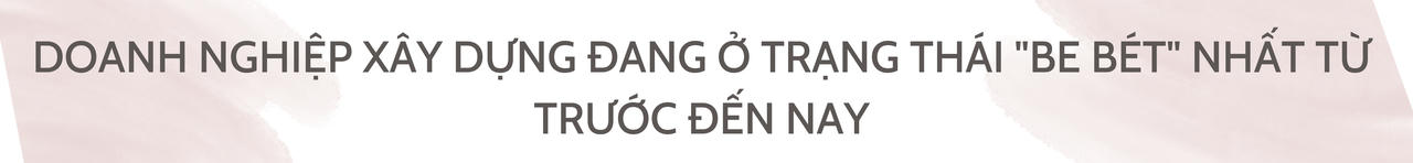 Bất động sản chưa tháo gỡ, ngành xây dựng cũng chưa thể hết khó khăn