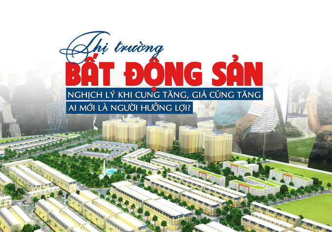 Thị trường bất động sản: Nghịch lý khi cung tăng, giá cũng tăng