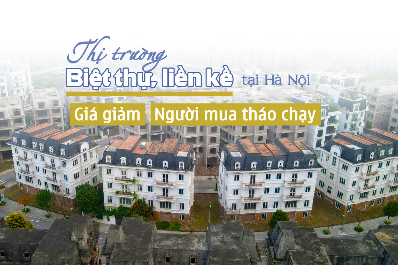 Thị trường biệt thự, liền kề tại Hà Nội: Giá giảm, người mua đồng loạt “tháo chạy”?