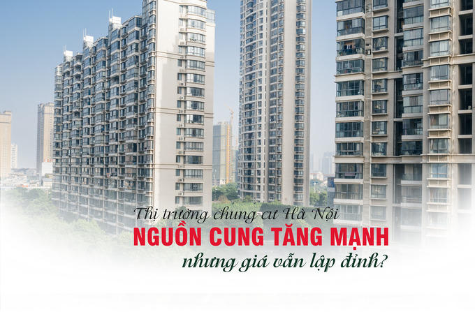 Thị trường chung cư Hà Nội: Nguồn cung tăng mạnh nhưng giá vẫn liên tục lập đỉnh