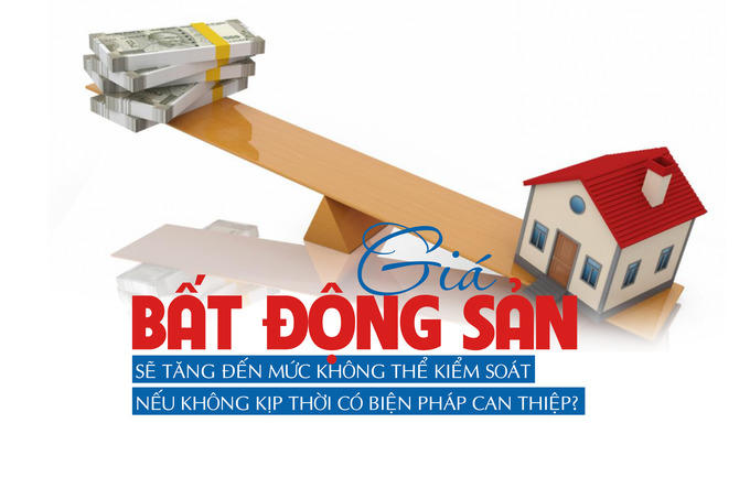 Giá bất động sản sẽ tăng đến mức không thể kiểm soát nếu không kịp thời có biện pháp can thiệp?