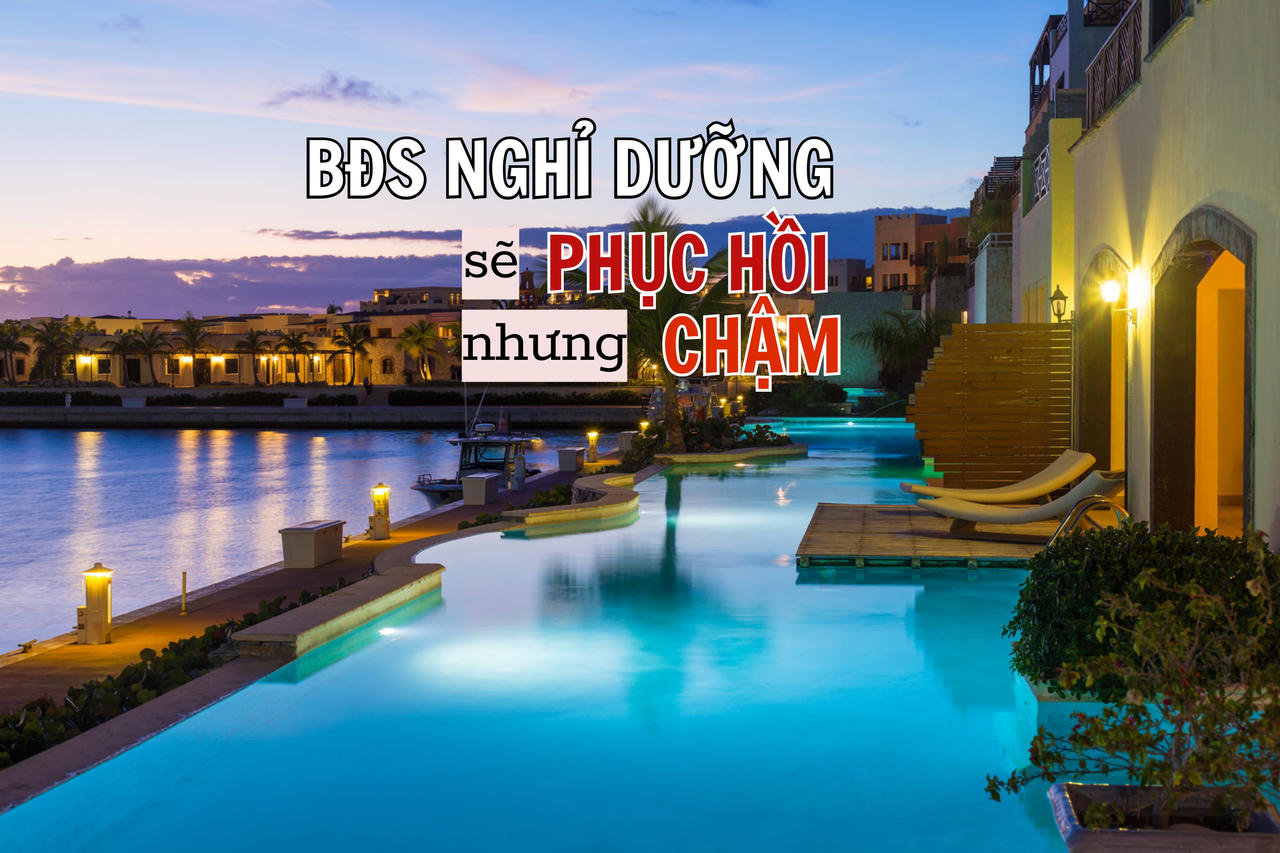 Chặng đường phục hồi của bất động sản nghỉ dưỡng còn nhiều gian nan