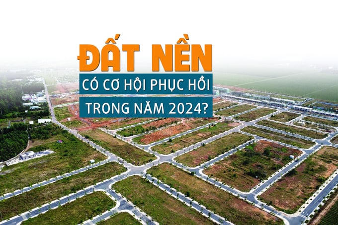 Đất nền có cơ hội phục hồi trong năm 2024?