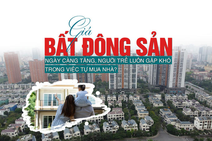 Giá bất động sản ngày càng tăng, người trẻ luôn gặp khó trong việc tự mua nhà?
