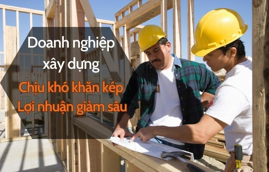 Doanh nghiệp xây dựng chịu khó khăn kép, biên lợi nhuận giảm sâu
