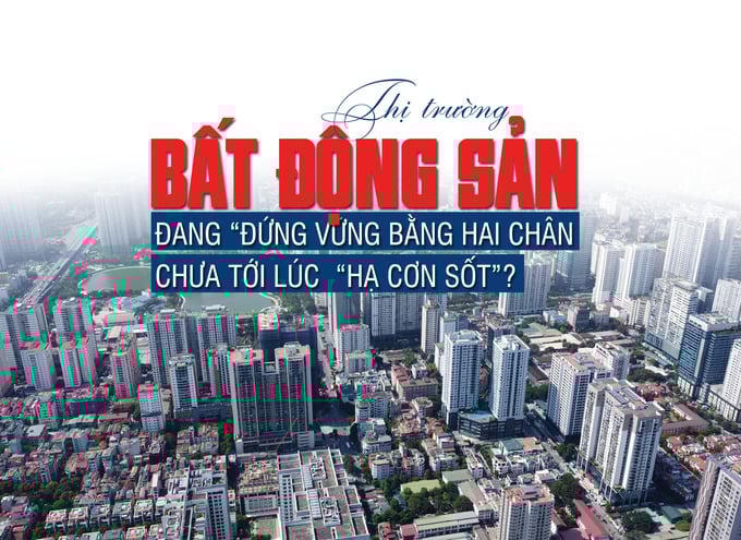 Thị trường bất động sản đang “đứng vững bằng hai chân”, chưa tới lúc “hạ cơn sốt”?