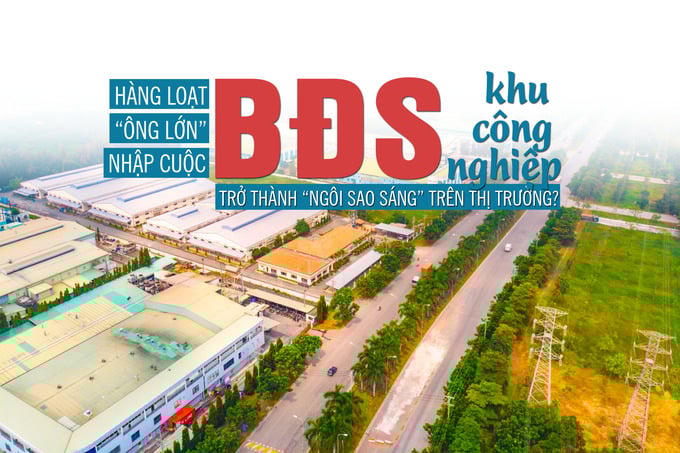 Hàng loạt “ông lớn” nhập cuộc, bất động sản KCN trở thành “ngôi sao sáng” trên thị trường?