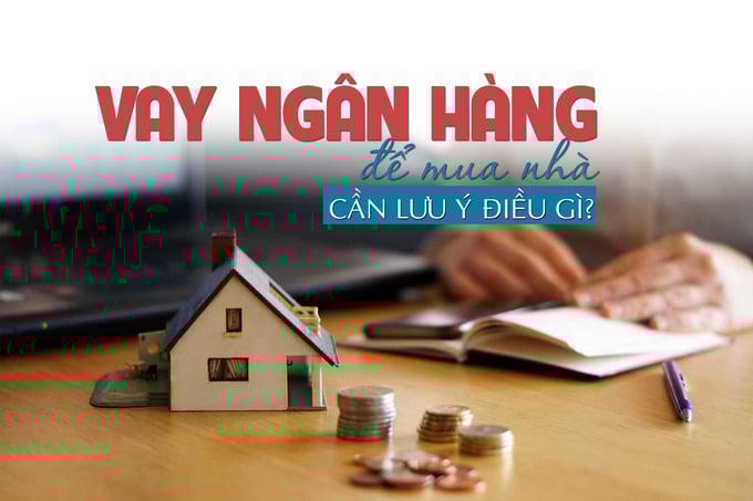 Vay ngân hàng để mua nhà cần lưu ý điều gì?