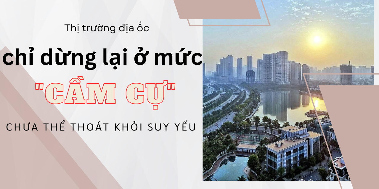 Thị trường địa ốc chỉ dừng lại ở mức “cầm cự” chưa thể thoát khỏi suy yếu