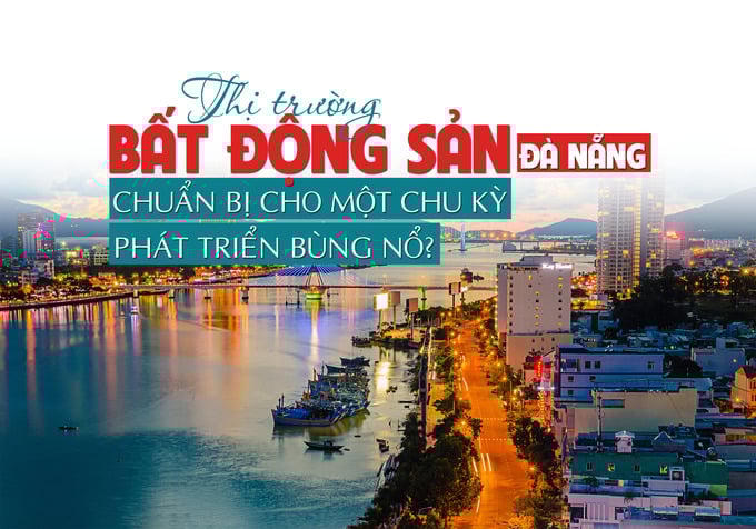 Thị trường bất động sản Đà Nẵng: Đang chuẩn bị cho một chu kỳ phát triển bùng nổ?