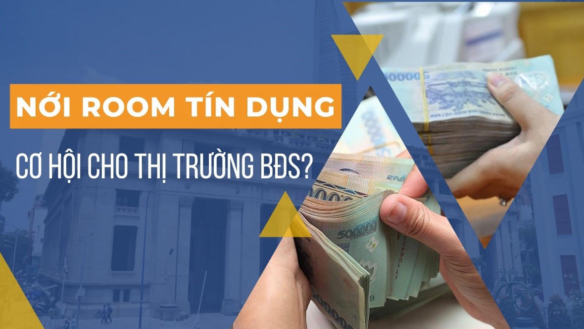 Nới room tín dụng: Cơ hội cho thị trường bất động sản?