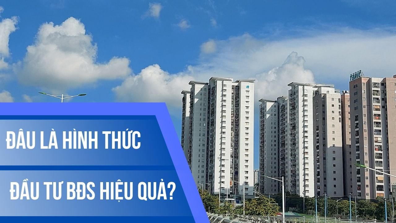Đâu là hình thức đầu tư bất động sản hiệu quả?