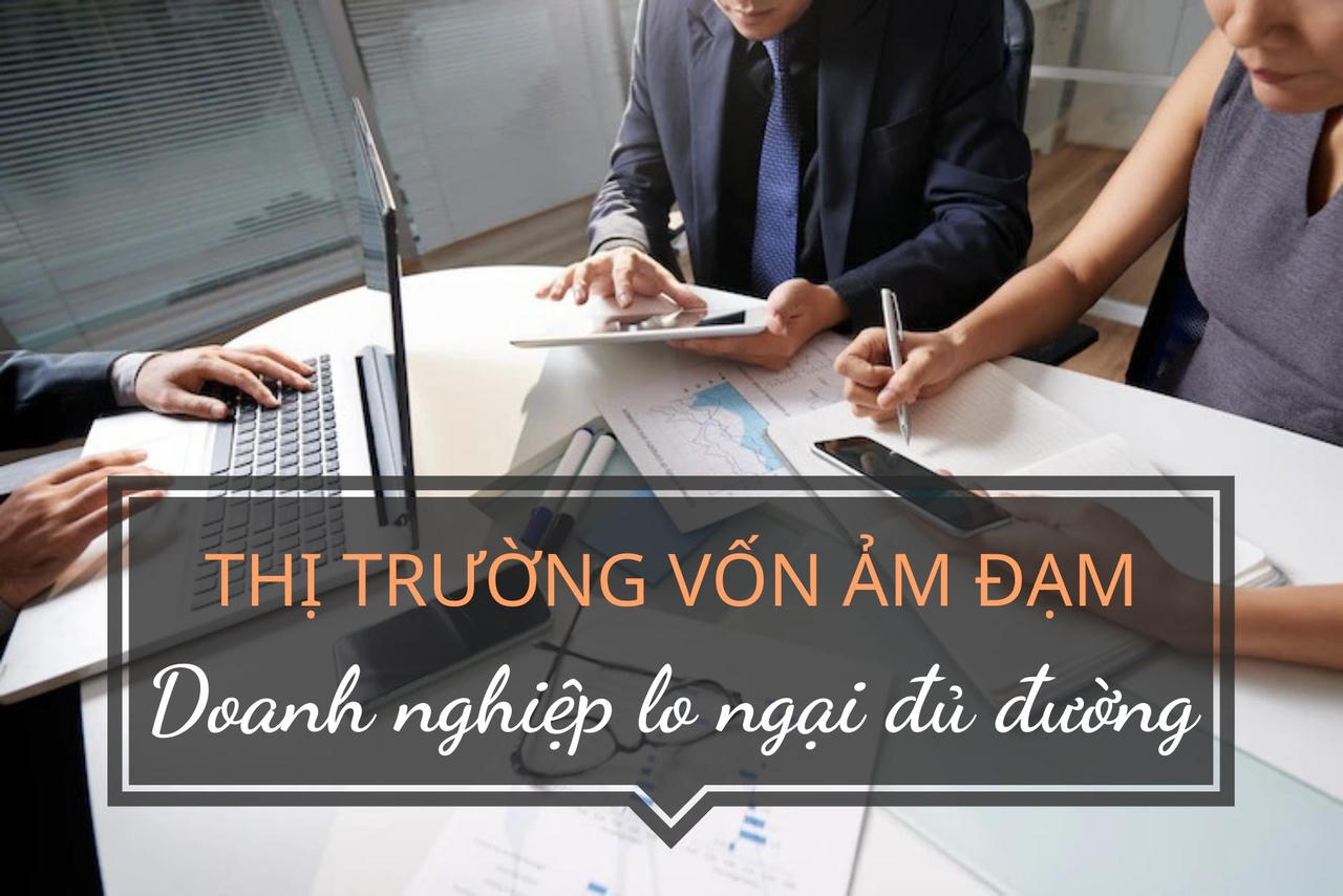Thị trường vốn ảm đạm, doanh nghiệp lo ngại đủ đường