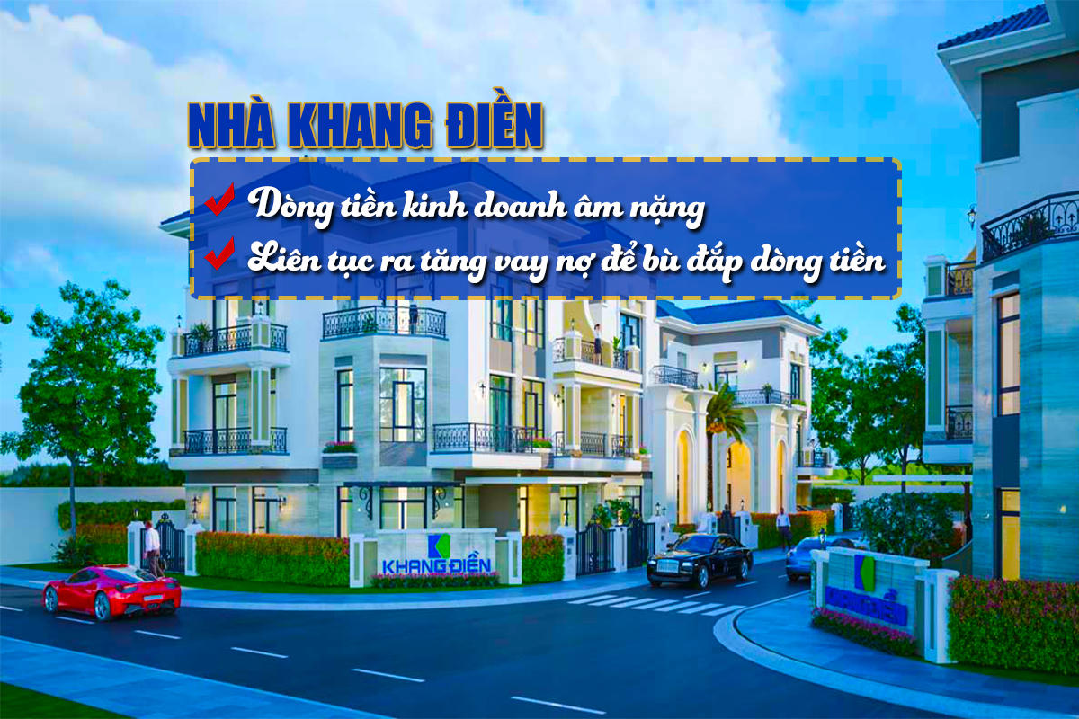 Nhà Khang Điền: Dòng tiền kinh doanh âm nặng, liên tục ra tăng vay nợ để bù đắp dòng tiền