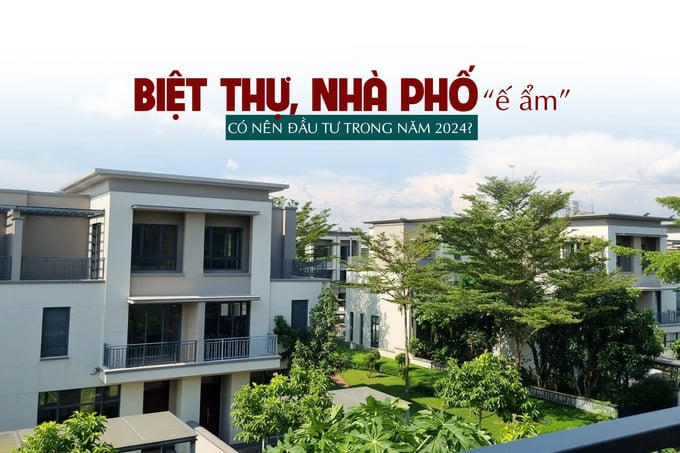 Biệt thự, nhà phố “ế ẩm”, có nên đầu tư trong năm 2024?