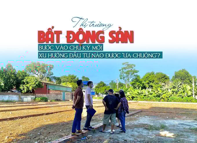 Thị trường bất động sản bước vào chu kỳ mới, xu hướng đầu tư nào được “ưa chuộng”?