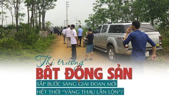 Thị trường bất động sản sắp bước sang giai đoạn mới, hết thời “vàng thau lẫn lộn”?