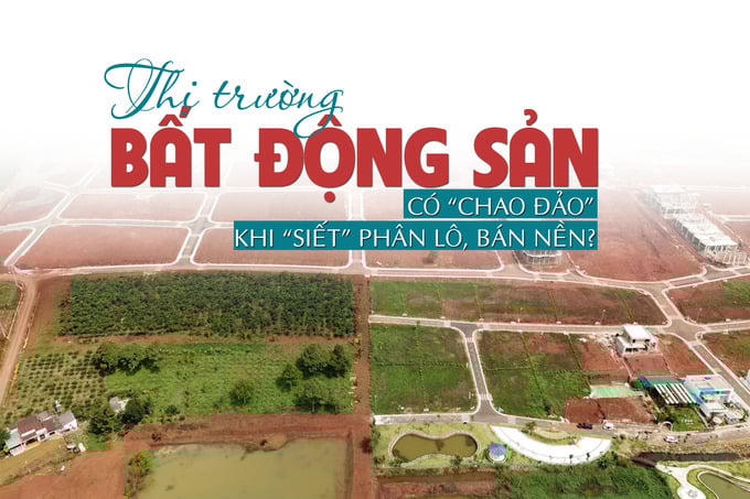 Thị trường bất động sản có “chao đảo” khi “siết” phân lô, bán nền?