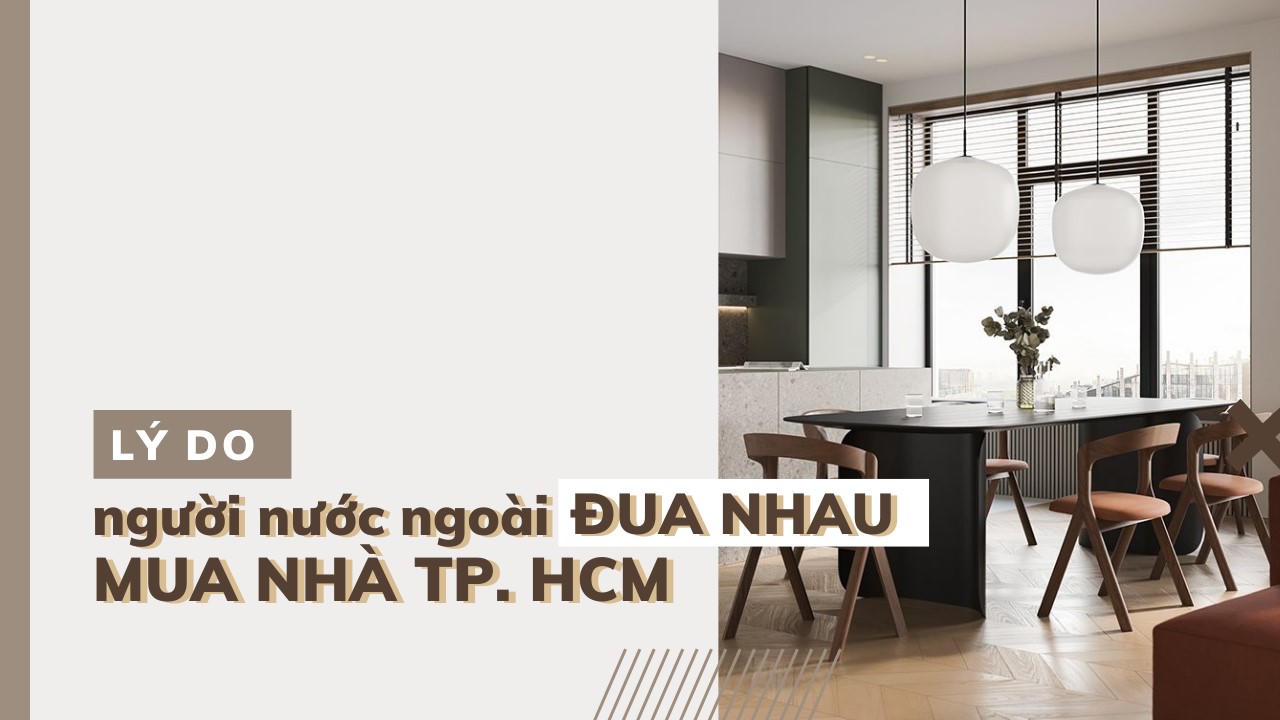 Lý do người nước ngoài đua nhau mua nhà TP.HCM?