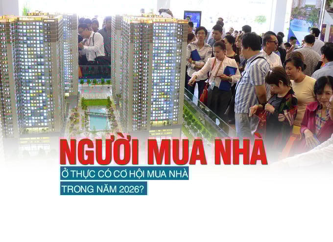 Người mua nhà ở thực có cơ hội mua nhà trong năm 2026?