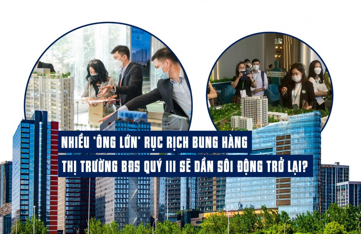 Nhiều “ông lớn” rục rịch bung hàng, thị trường bất động sản quý III dần sôi động trở lại